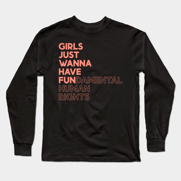 Girls Just Wanna Have Fun (Fundamental) Human Rights Long Sleeve T-Shirt by yoveon